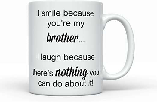 I smile because you’re my brother- Funny Loving Coffee Tea Mug