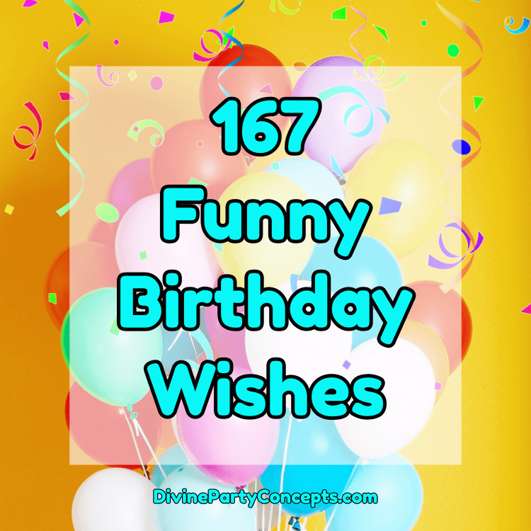 167 Funny Birthday Wishes - Divine Party Concepts